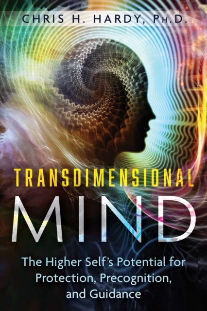 Transdimensional Mind - The Higher Self's Potential for Protection, Precognition, and Guidance