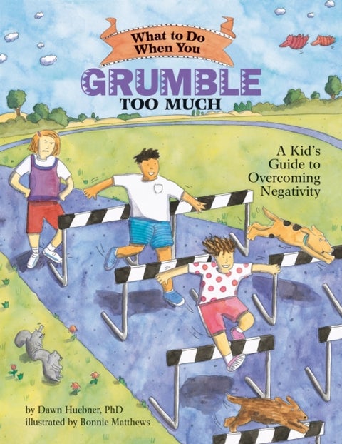What to Do When You Grumble Too Much - A Kid's Guide to Overcoming Negativity