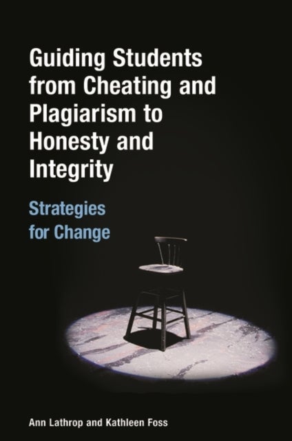 Guiding Students from Cheating and Plagiarism to Honesty and Integrity - Strategies for Change