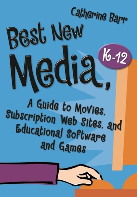 Best New Media, K–12 - A Guide to Movies, Subscription Web Sites, and Educational Software and Games
