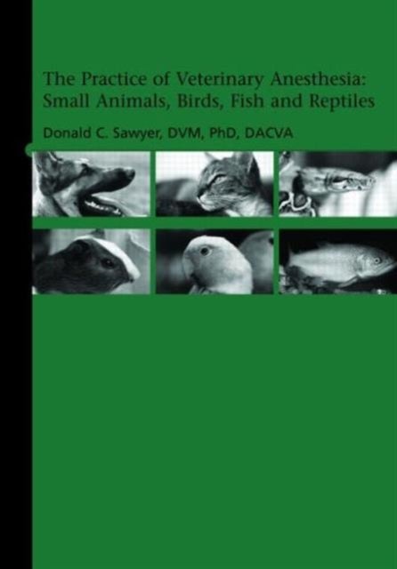 The Practice of Veterinary Anesthesia - Small Animals, Birds, Fish and Reptiles