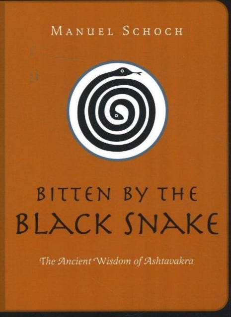Bitten by the Black Snake - The Ancient Wisdom of Ashtavakra