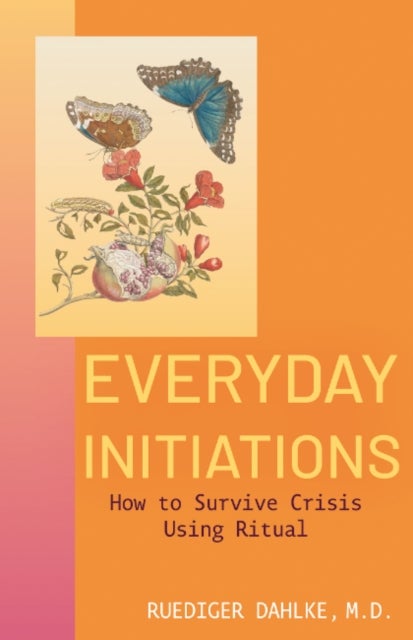 Everyday Initiations - How to Survive Crisis Using Rituals