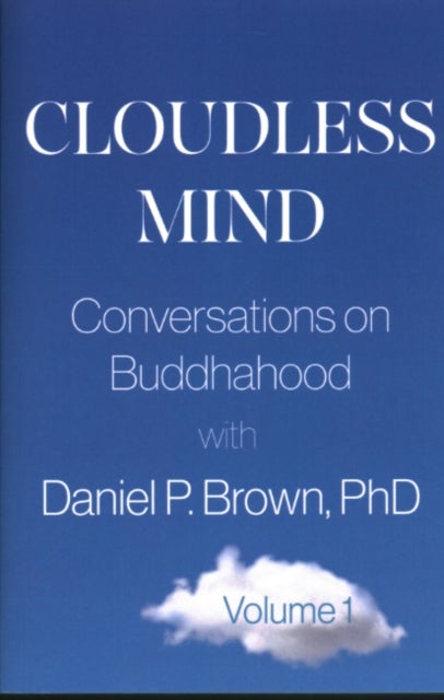 Cloudless Mind - Volume 1 - Conversations on Buddhahood with Daniel P. Brown
