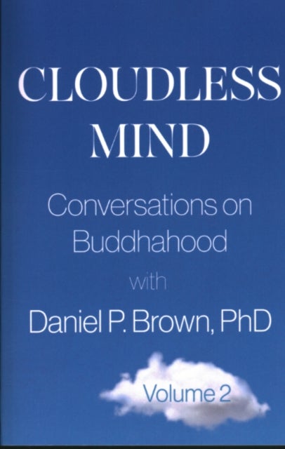 Cloudless Mind - Volume 2 - Conversations on Buddhahood with Daniel P. Brown
