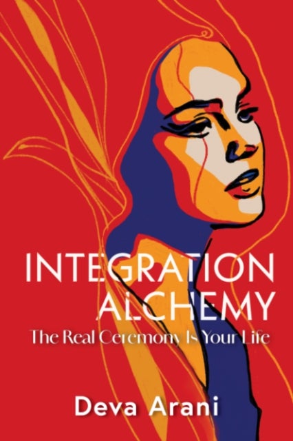 Integration Alchemy - The Real Ceremony is Your Life