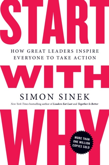 Start with Why - How Great Leaders Inspire Everyone to Take Action