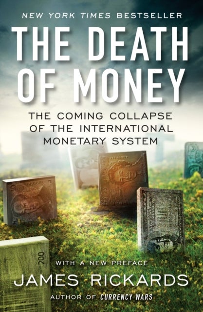 The Death of Money - The Coming Collapse of the International Monetary System