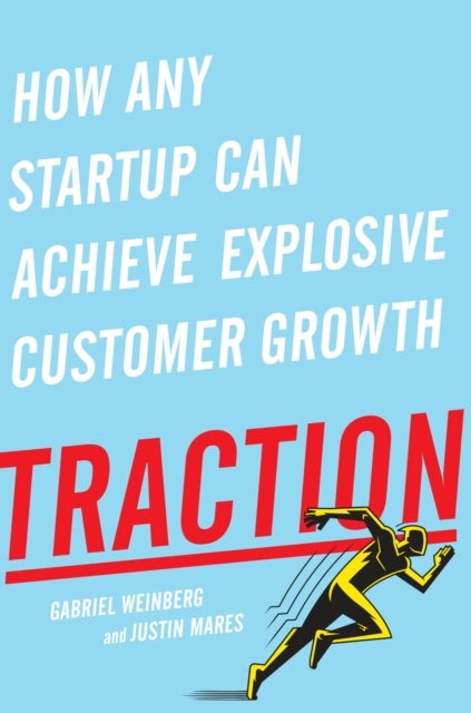Traction - How Any Startup Can Achieve Explosive Customer Growth