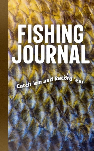 Fishing Journal - Catch 'em and Record 'em