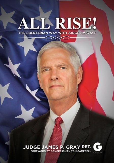 All Rise! - The Libertarian Way with Judge Jim Gray