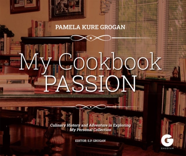 My Cookbook Passion - Culinary History and Adventure in Exploring My Collection