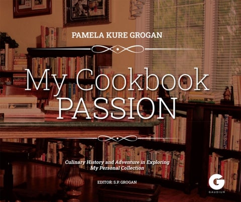 My Cookbook Passion - Culinary History and Adventure in Exploring My Collection