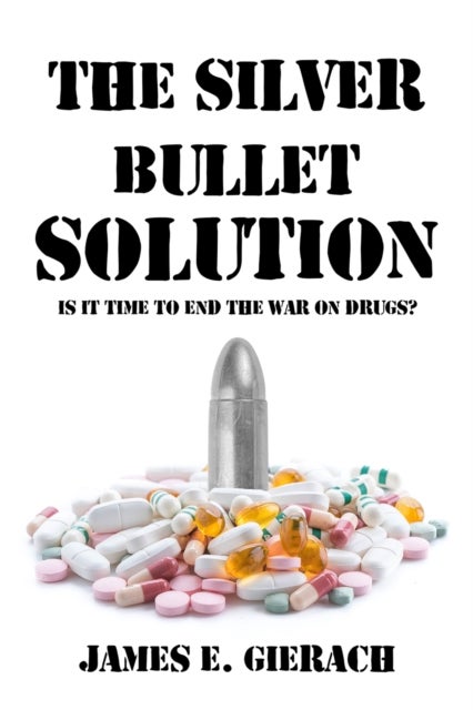 Silver Bullet Solution - Is it time to end the War on Drugs?