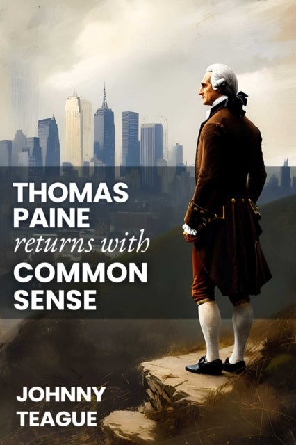 Thomas Paine Returns with Common Sense - The Blueprint of Our Founders