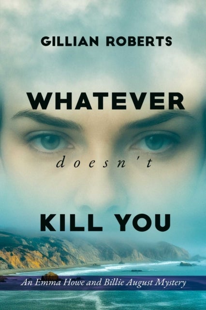 Whatever Doesn't Kill You - An Emma Howe and Billie August Mystery
