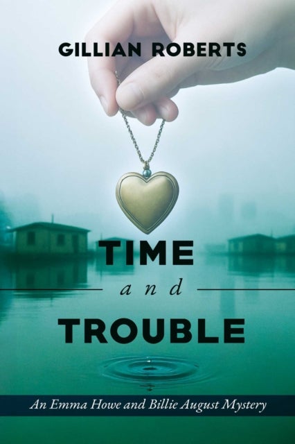 Time and Trouble - An Emma Howe and Billie August Mystery