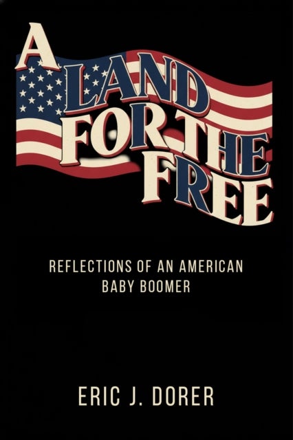 A Land for the Free - Reflections of an American Baby Boomer