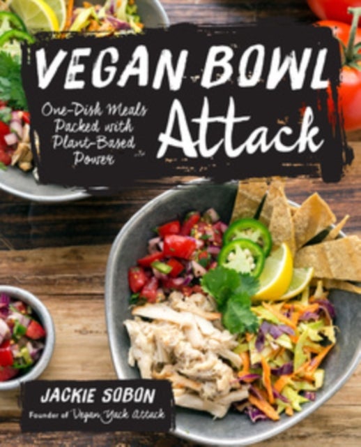 Vegan Bowl Attack! - More than 100 One-Dish Meals Packed with Plant-Based Power