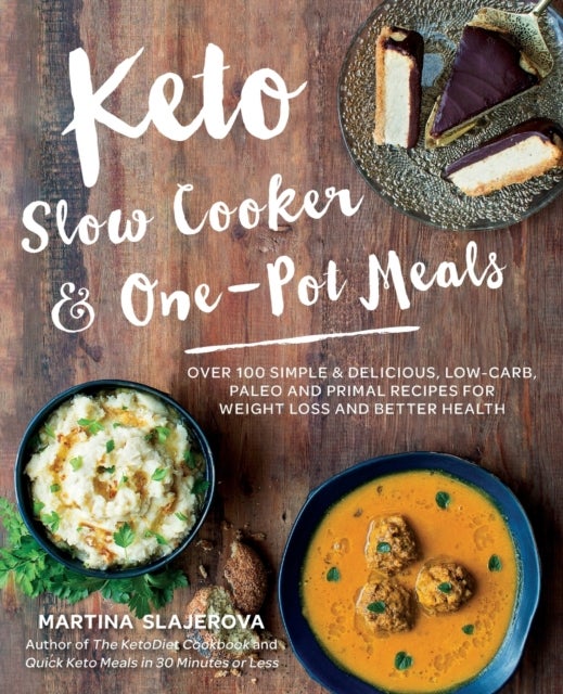Keto Slow Cooker & One-Pot Meals - Over 100 Simple & Delicious Low-Carb, Paleo and Primal Recipes for Weight Loss and Better Health
