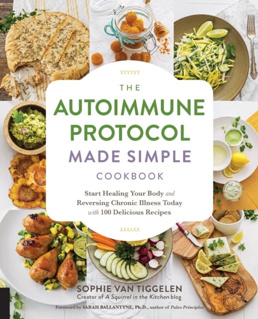 Autoimmune Protocol Made Simple Cookbook - Start Healing Your Body and Reversing Chronic Illness Today with 100 Delicious Recipes