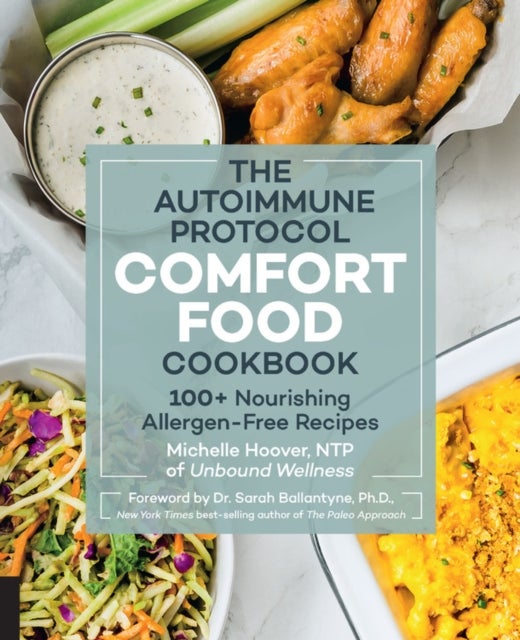 Autoimmune Protocol Comfort Food Cookbook - 100+ Nourishing Allergen-Free Recipes