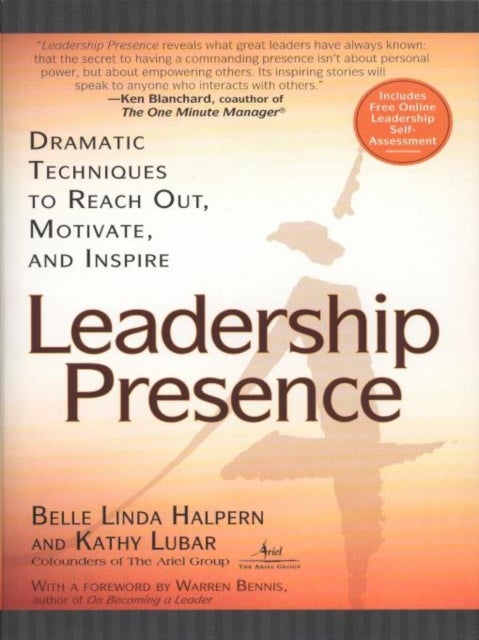 Leadership Presence - Dramatic Techniques to Reach out Motivate and Inspire