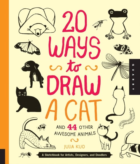 20 Ways to Draw a Cat and 44 Other Awesome Animals - A Sketchbook for Artists, Designers, and Doodlers