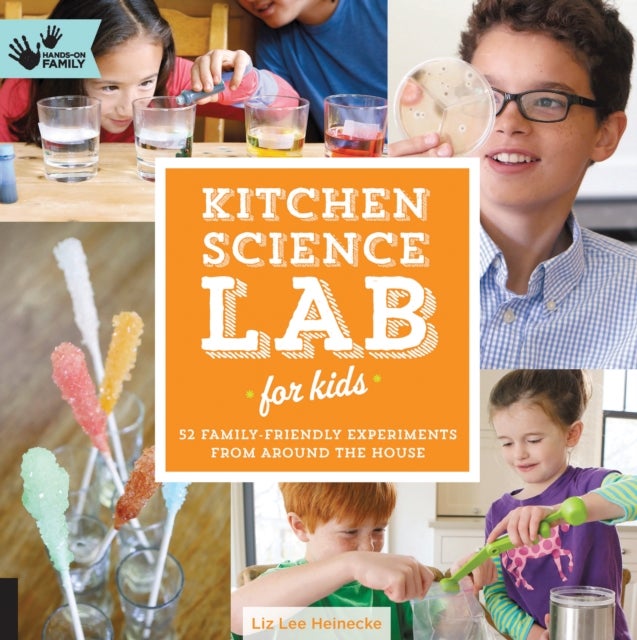Kitchen Science Lab for Kids - 52 Family Friendly Experiments from Around the House
