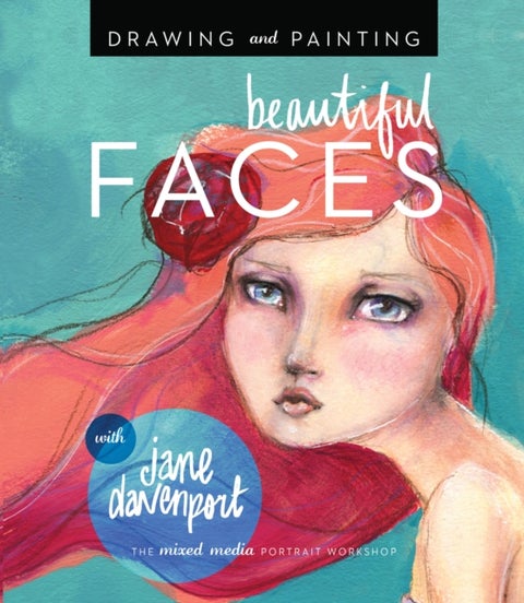 Drawing and Painting Beautiful Faces - A Mixed-Media Portrait Workshop