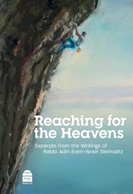 Reaching for the Heavens - Excerpts from the Writings of Rabbi Adin Even-Israel Steinsaltz