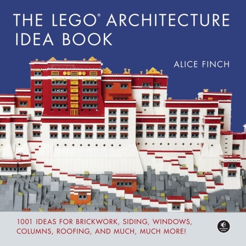 The LEGO Architecture Ideas Book - 1001 Ideas for Brickwork, Siding, Windows, Columns, Roofing, and Much, Much More