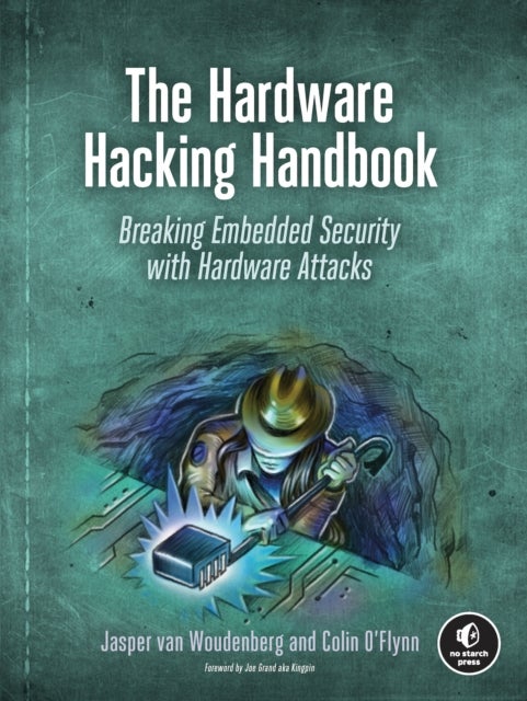 The Hardware Hacking Handbook - Breaking Embedded Security with Hardware Attacks