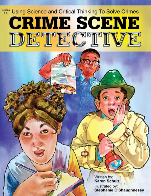 Crime Scene Detective - Using Science and Critical Thinking to Solve Crimes (Grades 5-8)