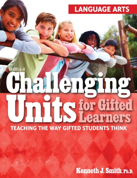 Challenging Units for Gifted Learners - Teaching the Way Gifted Students Think (Language Arts, Grades 6-8)