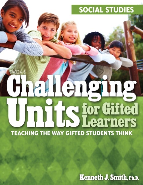 Challenging Units for Gifted Learners - Teaching the Way Gifted Students Think (Social Studies, Grades 6-8)