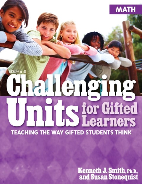 Challenging Units for Gifted Learners - Teaching the Way Gifted Students Think (Math, Grades 6-8)