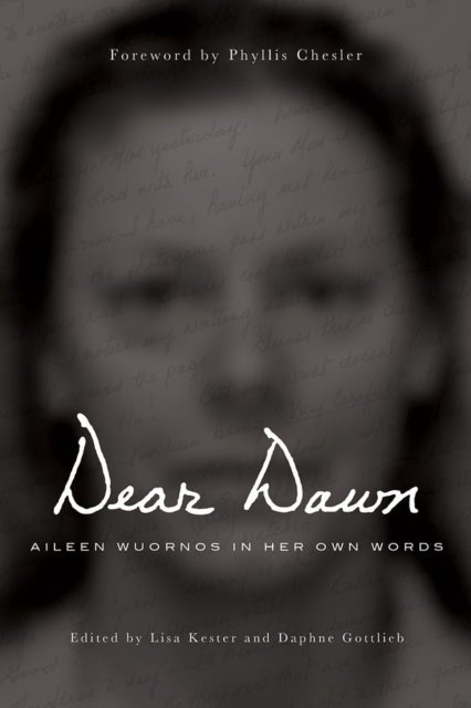 Dear Dawn - Aileen Wuornos in Her Own Words