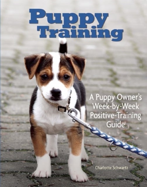 Puppy Training - Owner's Week-By-Week Training Guide
