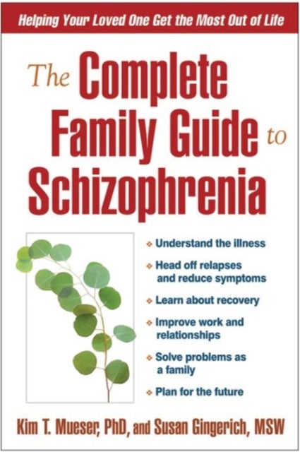 The Complete Family Guide to Schizophrenia - Helping Your Loved One Get the Most Out of Life