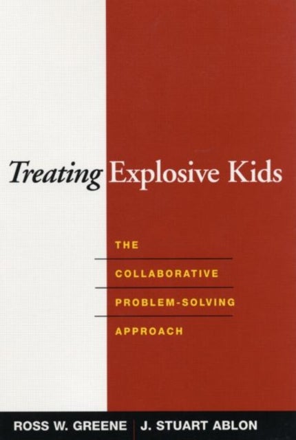 Treating Explosive Kids - The Collaborative Problem-Solving Approach