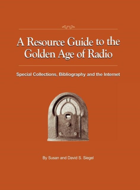 A Resource Guide to the Golden Age of Radio - Special Collections, Bibliography, and the Internet
