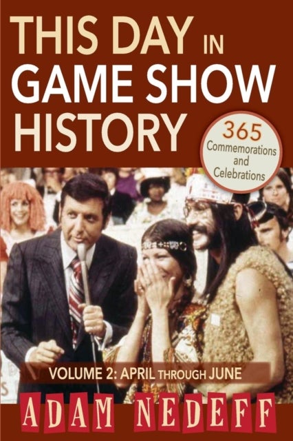 This Day in Game Show History- 365 Commemorations and Celebrations, Vol. 2 - April Through June