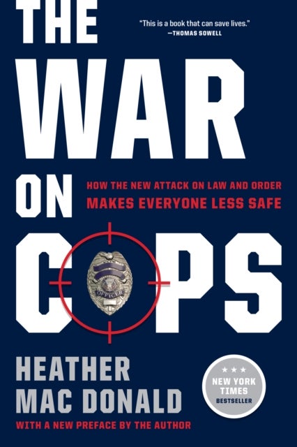 The War on Cops - How the New Attack on Law and Order Makes Everyone Less Safe