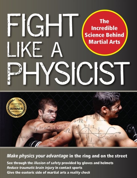 Fight Like a Physicist - The Incredible Science Behind Martial Arts
