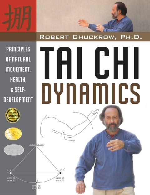 Tai Chi Dynamics - Principles of Natural Movement, Health & Self-Development