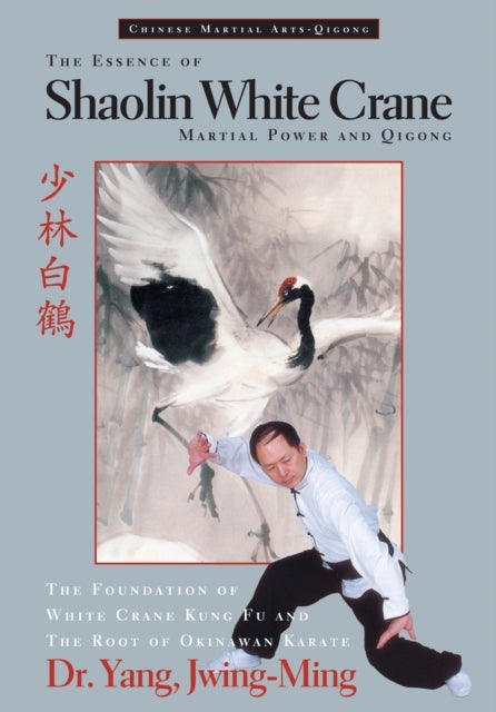 The Essence of Shaolin White Crane - Martial Power and Qigong