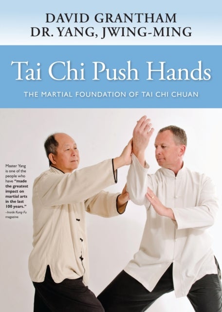 Tai Chi Push Hands - The Martial Foundation of Tai Chi Chuan