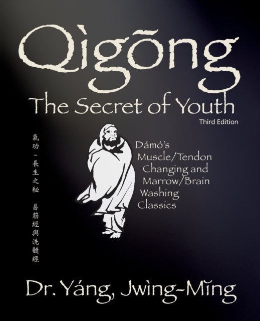 Qigong Secret of Youth - Da Mo's Muscle/Tendon Changing and Marrow/Brain Washing Classics
