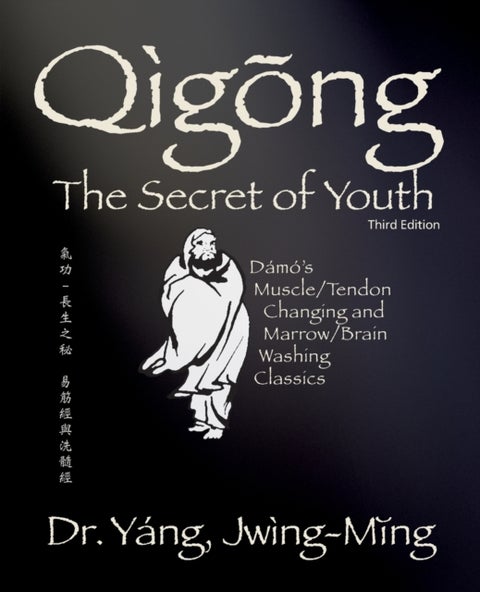 Qigong Secret of Youth - Da Mo's Muscle/Tendon Changing and Marrow/Brain Washing Classics